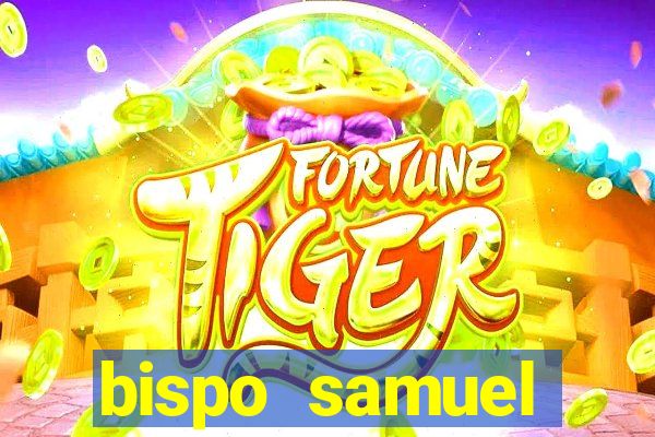 bispo samuel ferreira fortuna